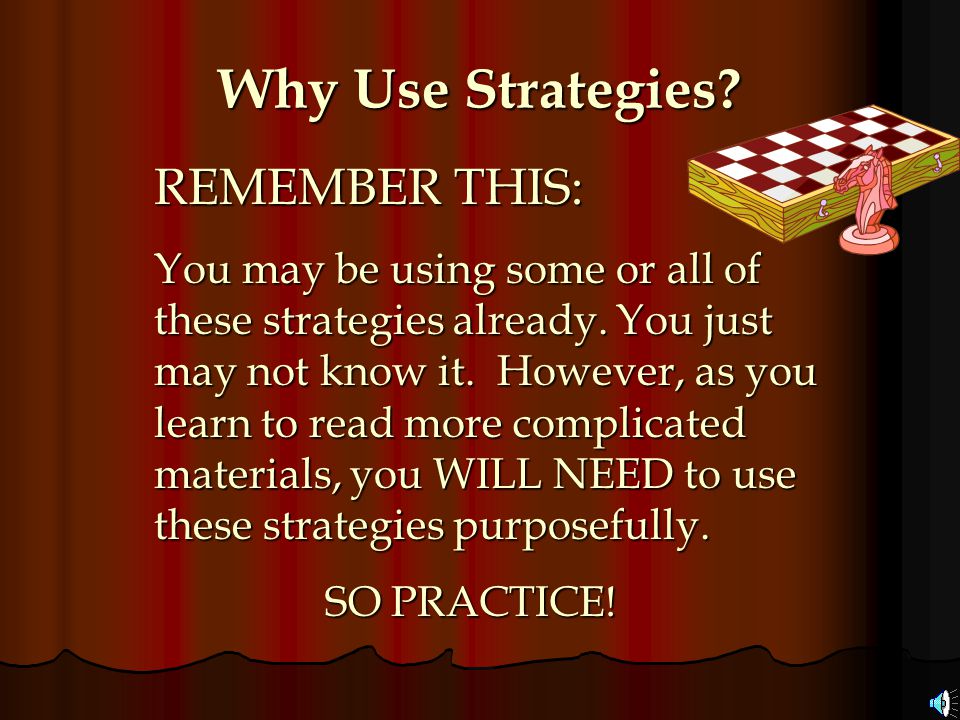 Why Use Strategies REMEMBER THIS: