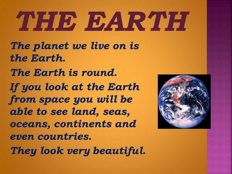 The Earth The Earth is round.