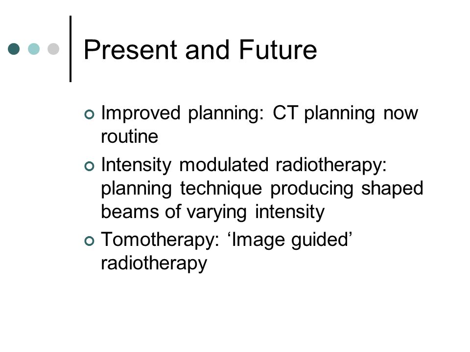 Present and Future Improved planning: CT planning now routine
