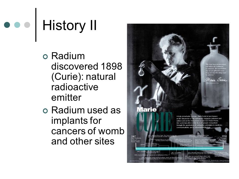 History II Radium discovered 1898 (Curie): natural radioactive emitter