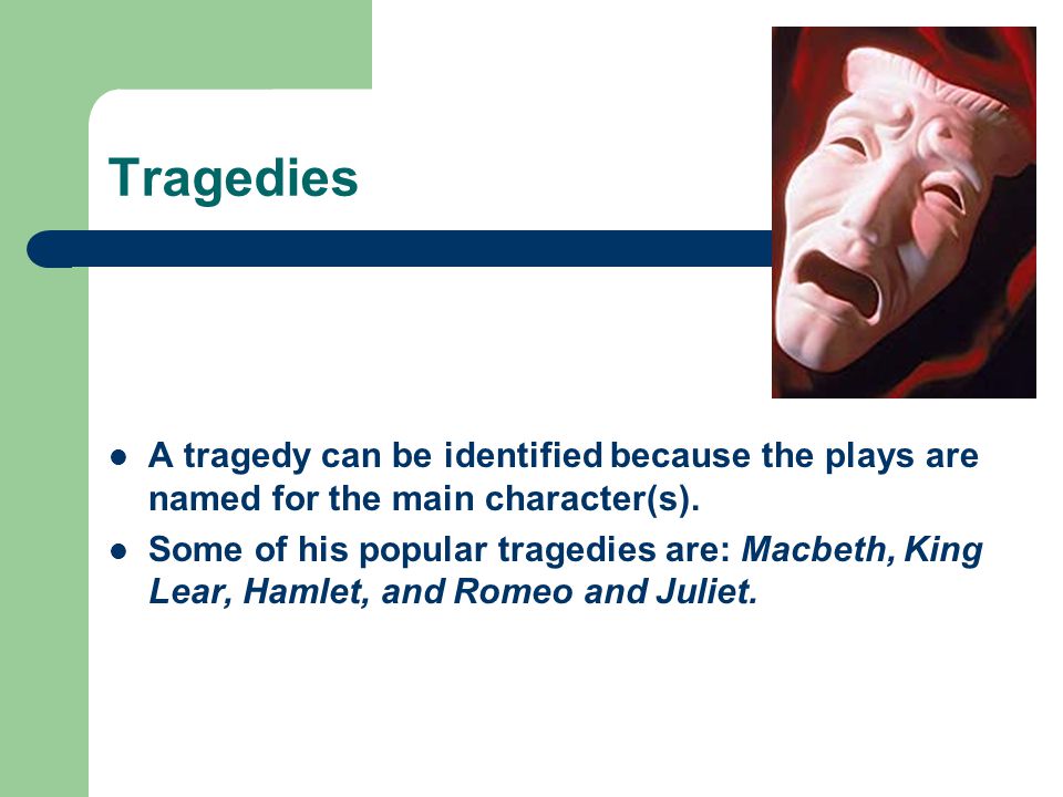 Tragedies A tragedy can be identified because the plays are named for the main character(s).
