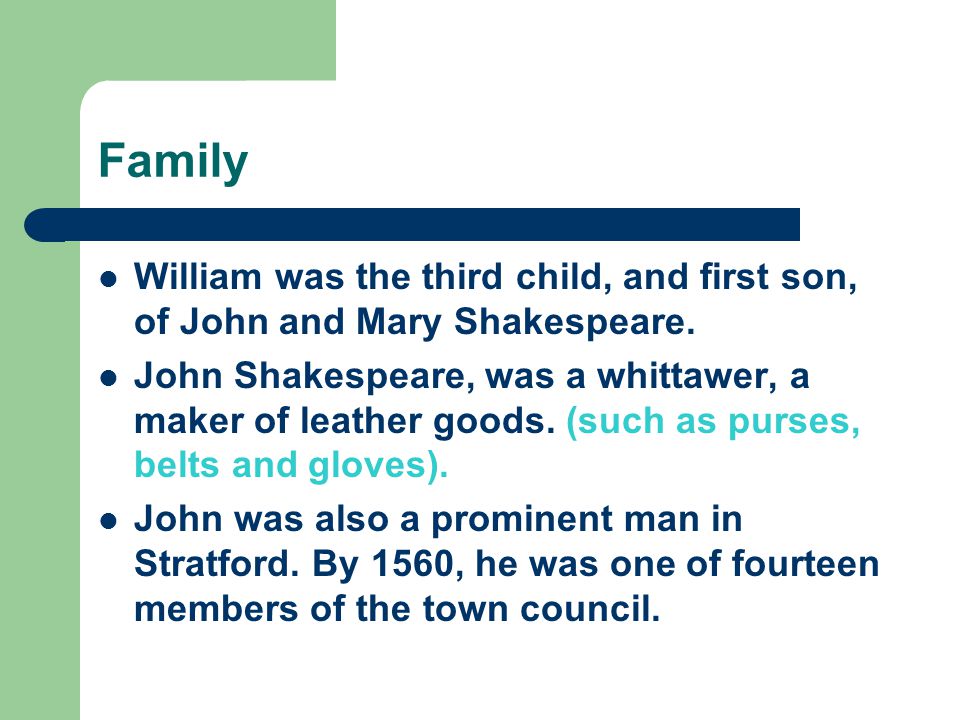Family William was the third child, and first son, of John and Mary Shakespeare.