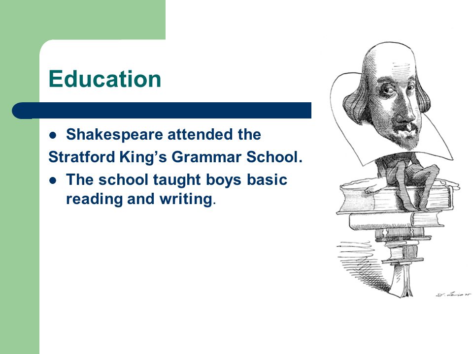Education Shakespeare attended the Stratford King’s Grammar School.