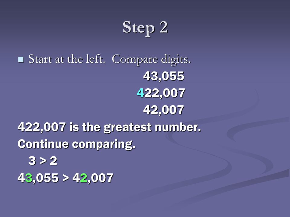 Step 2 Start at the left. Compare digits. 43, ,007 42,007