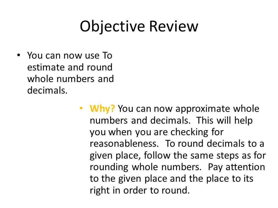 Objective Review You can now use To estimate and round whole numbers and decimals.