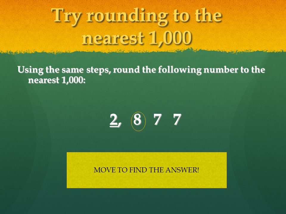 Try rounding to the nearest 1,000