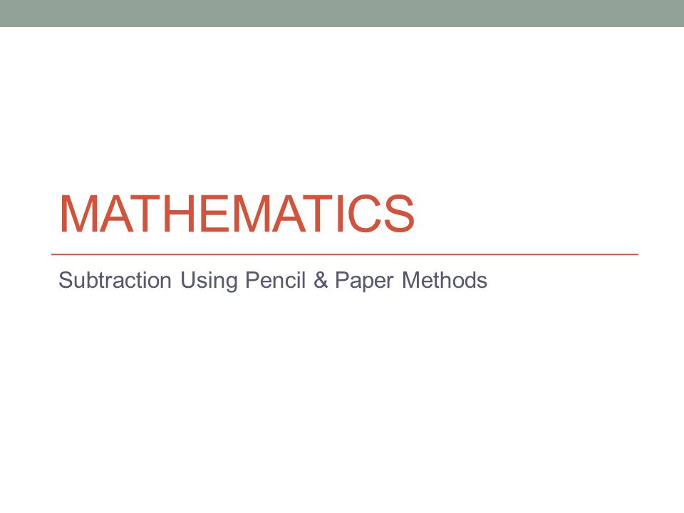 Subtraction Using Pencil & Paper Methods