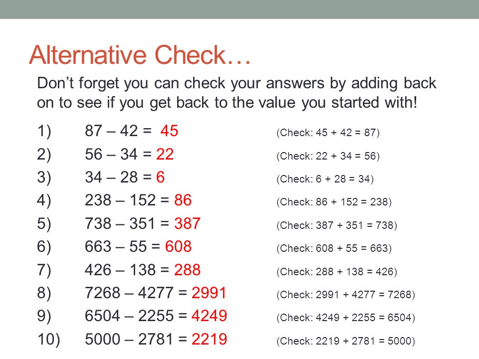 Alternative Check… Don’t forget you can check your answers by adding back on to see if you get back to the value you started with!
