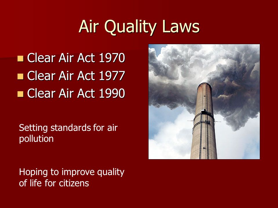Air Quality Laws Clear Air Act 1970 Clear Air Act 1977