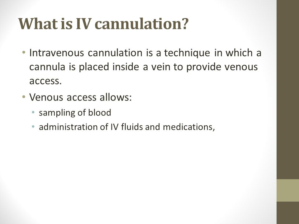 What is IV cannulation Intravenous cannulation is a technique in which a cannula is placed inside a vein to provide venous access.