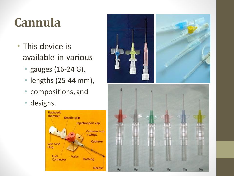 Cannula This device is available in various gauges (16-24 G),