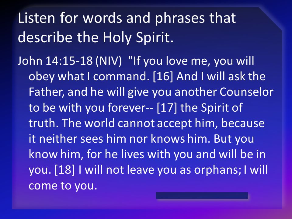Listen for words and phrases that describe the Holy Spirit.