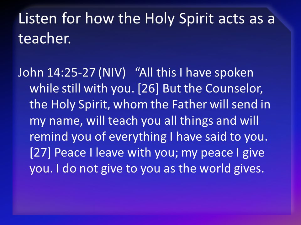 Listen for how the Holy Spirit acts as a teacher.