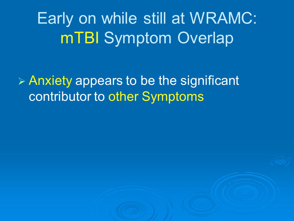 Early on while still at WRAMC: mTBI Symptom Overlap