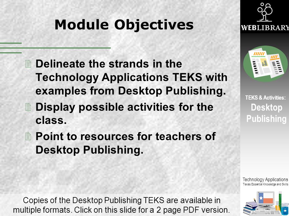 Module Objectives Delineate the strands in the Technology Applications TEKS with examples from Desktop Publishing.