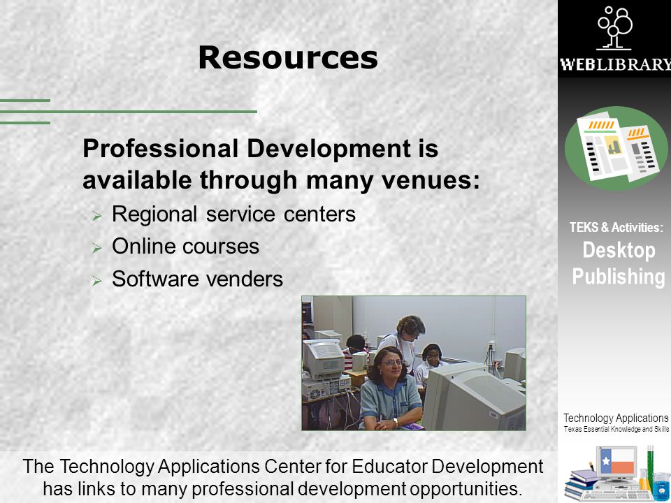 Resources Professional Development is available through many venues: