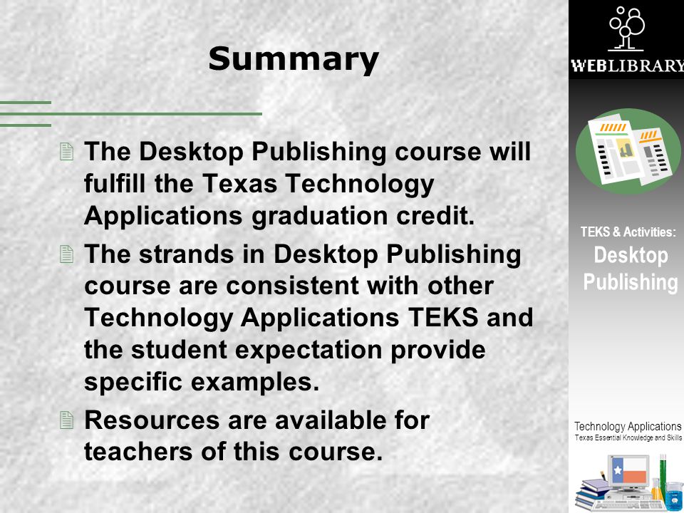 Summary The Desktop Publishing course will fulfill the Texas Technology Applications graduation credit.