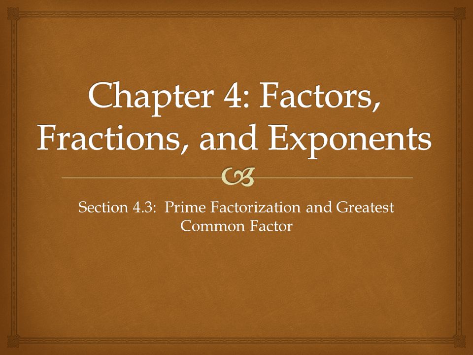 Chapter 4: Factors, Fractions, and Exponents