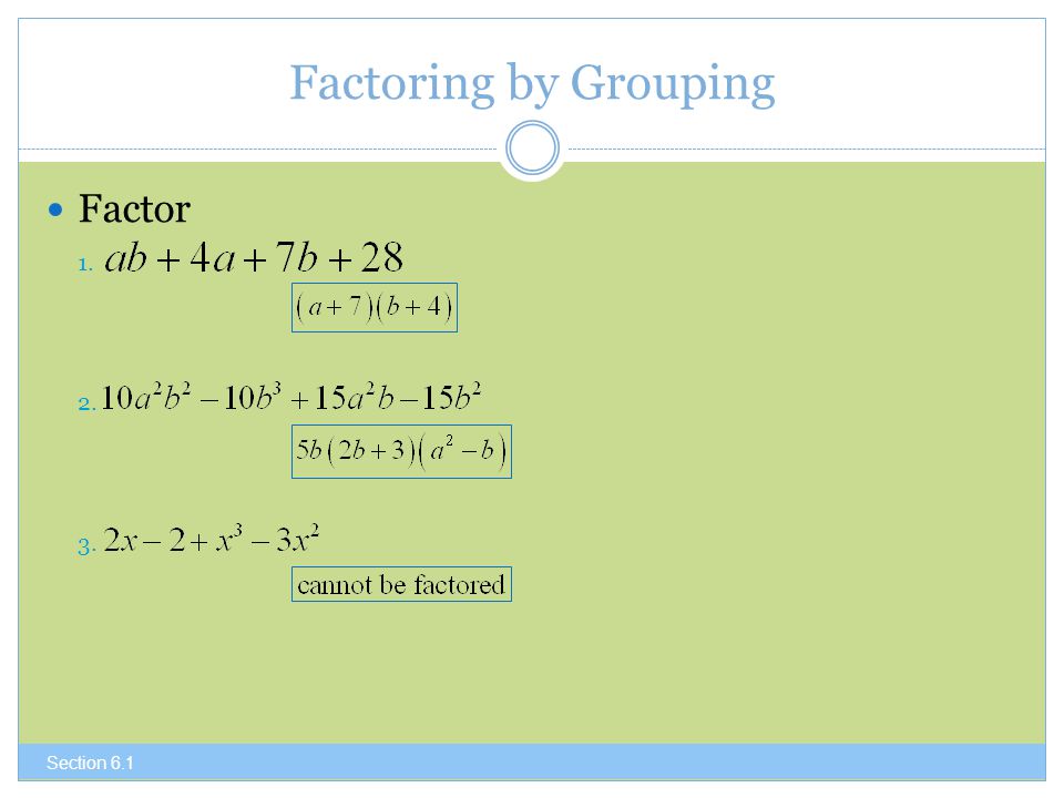 Factoring by Grouping Factor Section 6.1