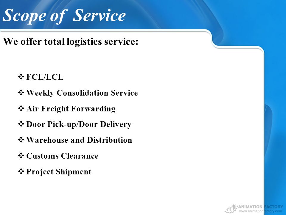 Scope of Service We offer total logistics service: FCL/LCL