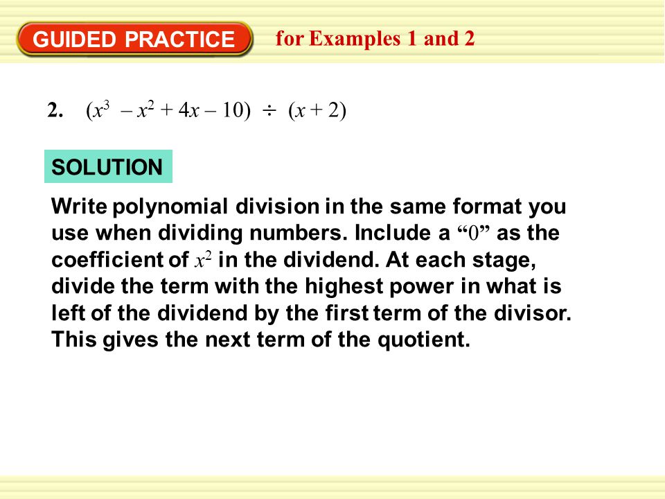GUIDED PRACTICE for Examples 1 and (x3 – x2 + 4x – 10)  (x + 2) SOLUTION.