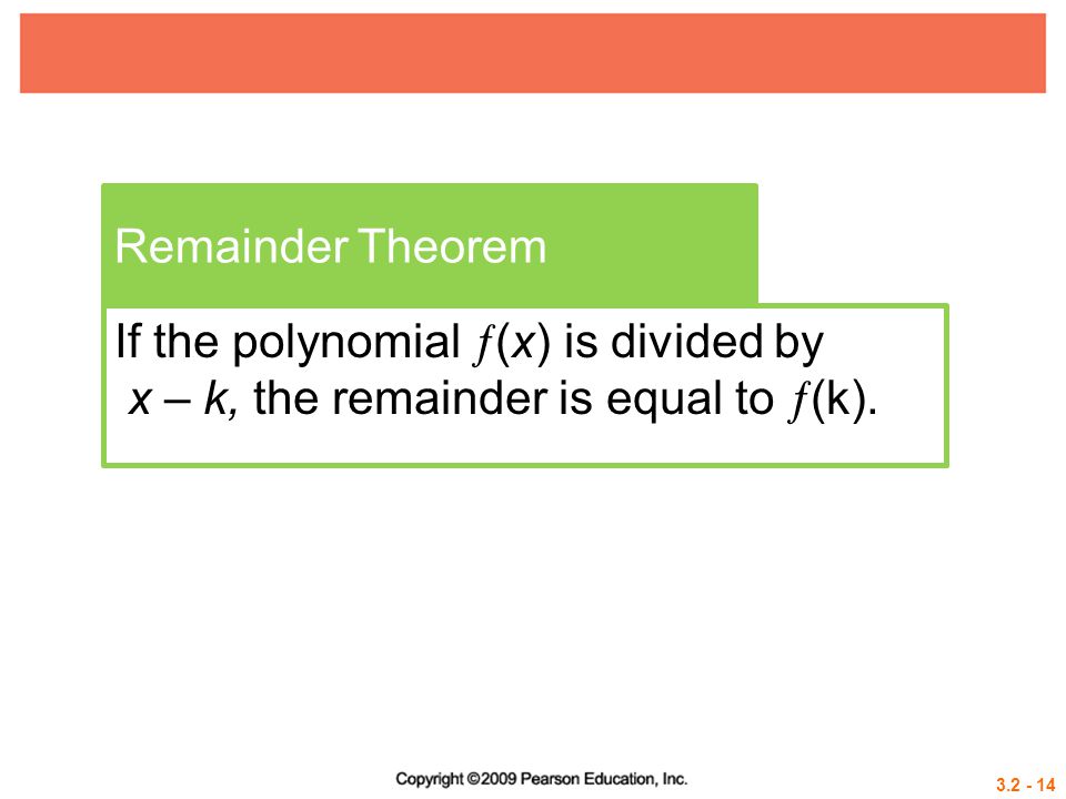 Remainder Theorem If the polynomial (x) is divided by x – k, the remainder is equal to (k).
