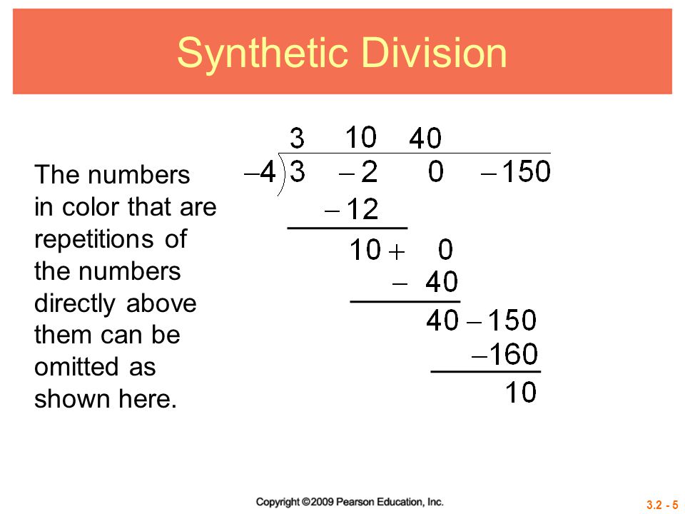 Synthetic Division The numbers in color that are repetitions of the numbers directly above them can be omitted as shown here.