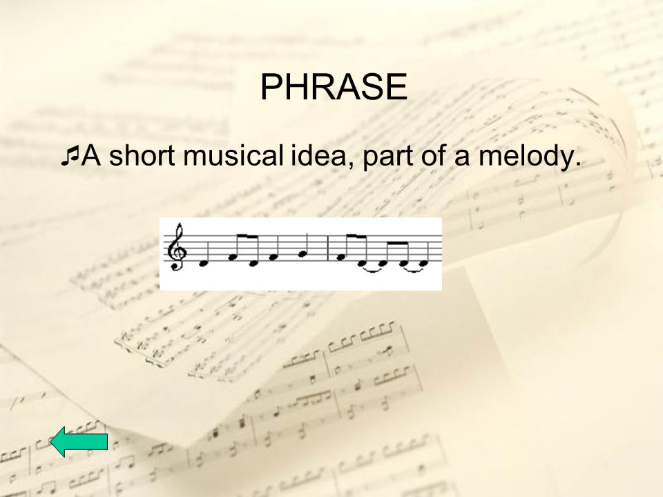 PHRASE A short musical idea, part of a melody.
