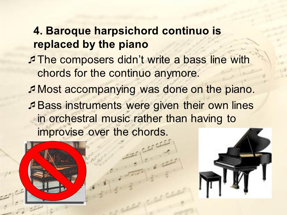 4. Baroque harpsichord continuo is replaced by the piano