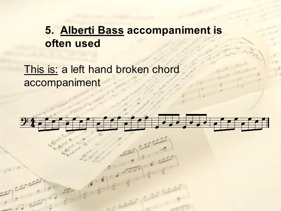 5. Alberti Bass accompaniment is often used