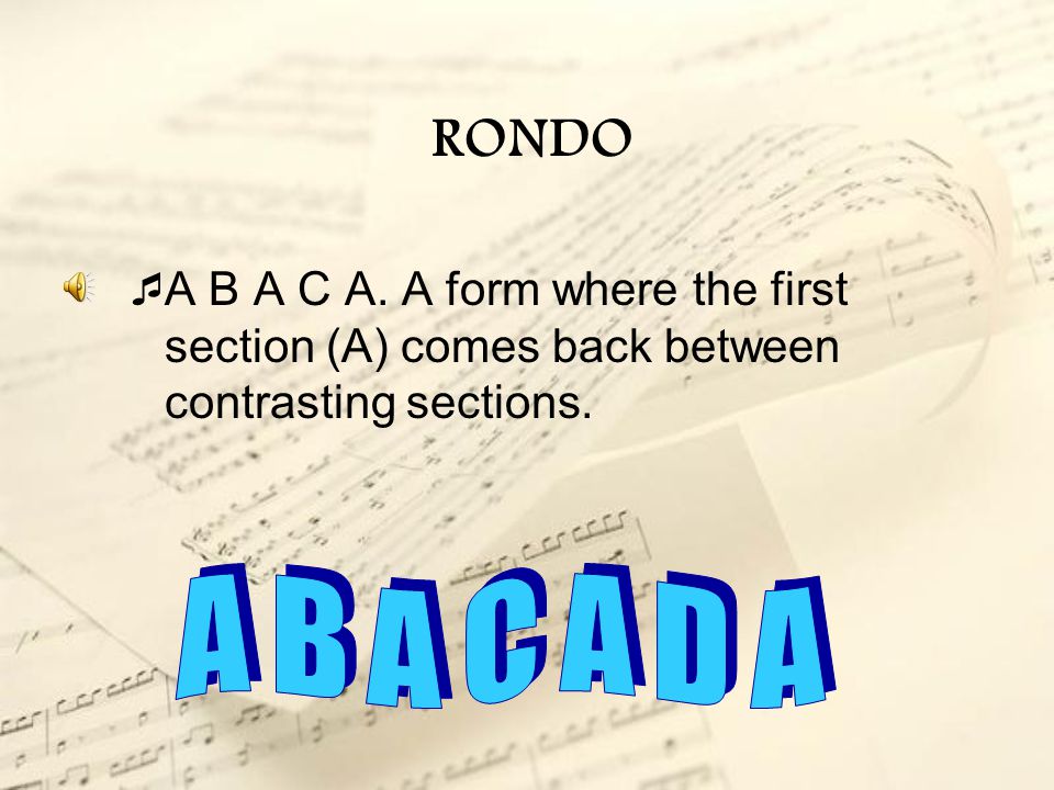 RONDO A B A C A. A form where the first section (A) comes back between contrasting sections.