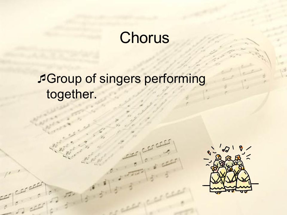 Chorus Group of singers performing together.