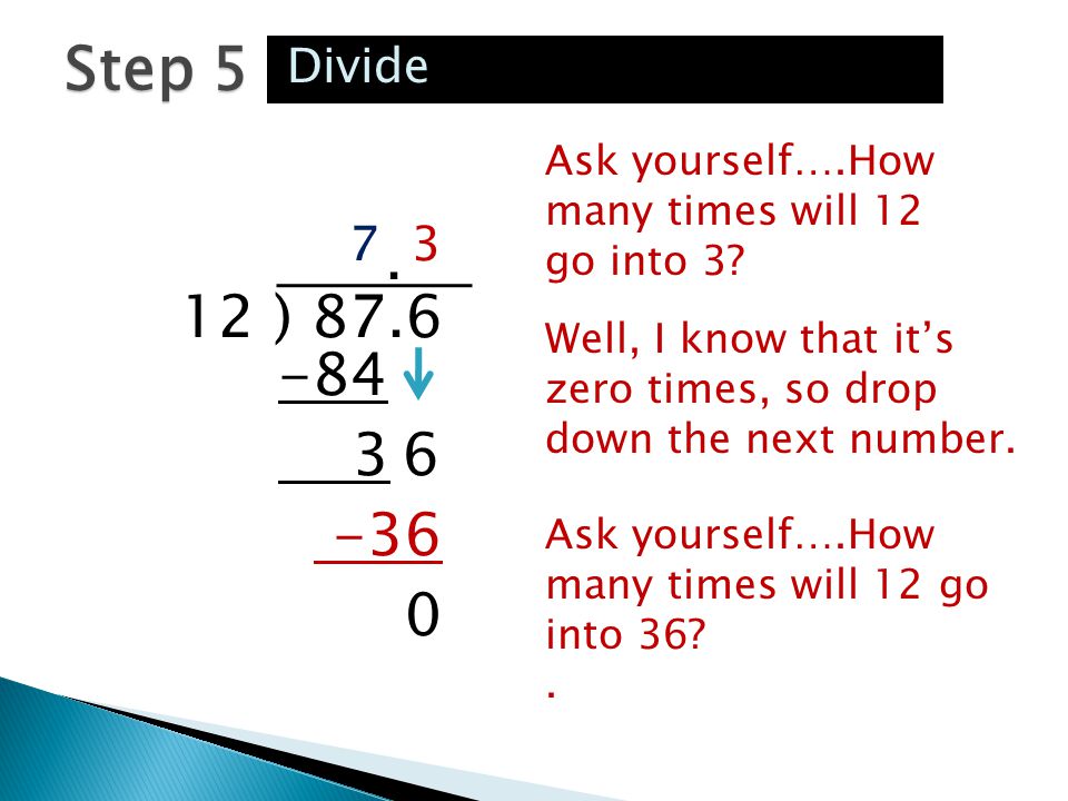 Step 5 Divide. Ask yourself….How many times will 12 go into )