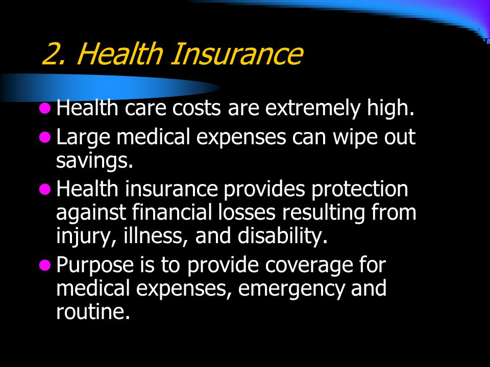 2. Health Insurance Health care costs are extremely high.