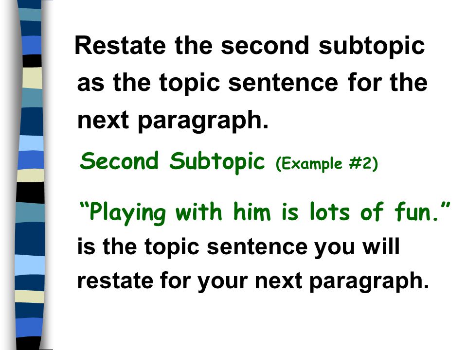 Restate the second subtopic as the topic sentence for the next paragraph.