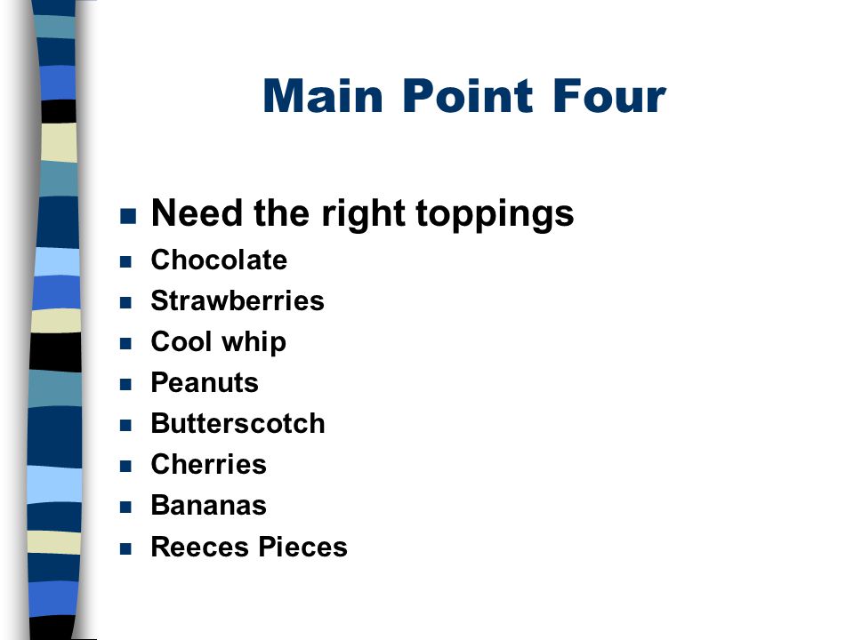 Main Point Four Need the right toppings Chocolate Strawberries