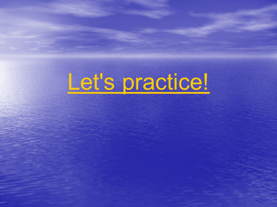 Let s practice!