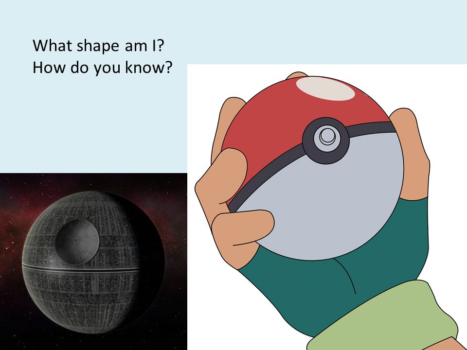 What shape am I How do you know sphere