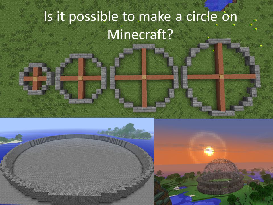 Is it possible to make a circle on Minecraft