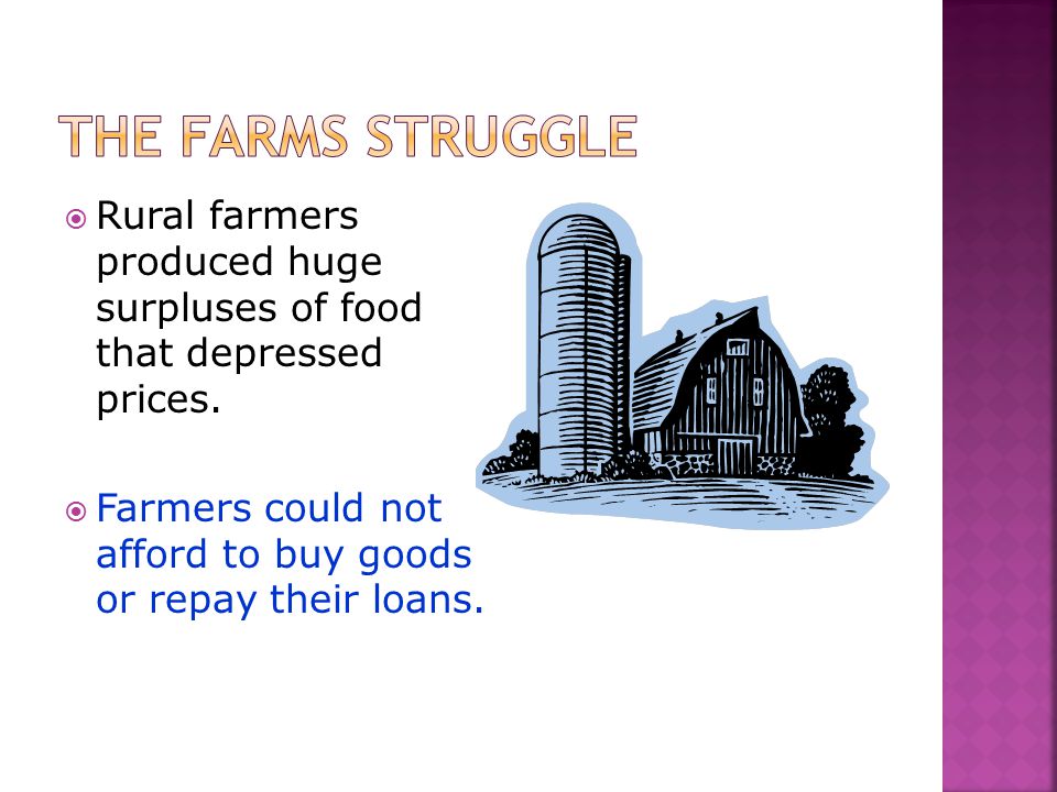 The Farms struggle Rural farmers produced huge surpluses of food that depressed prices.