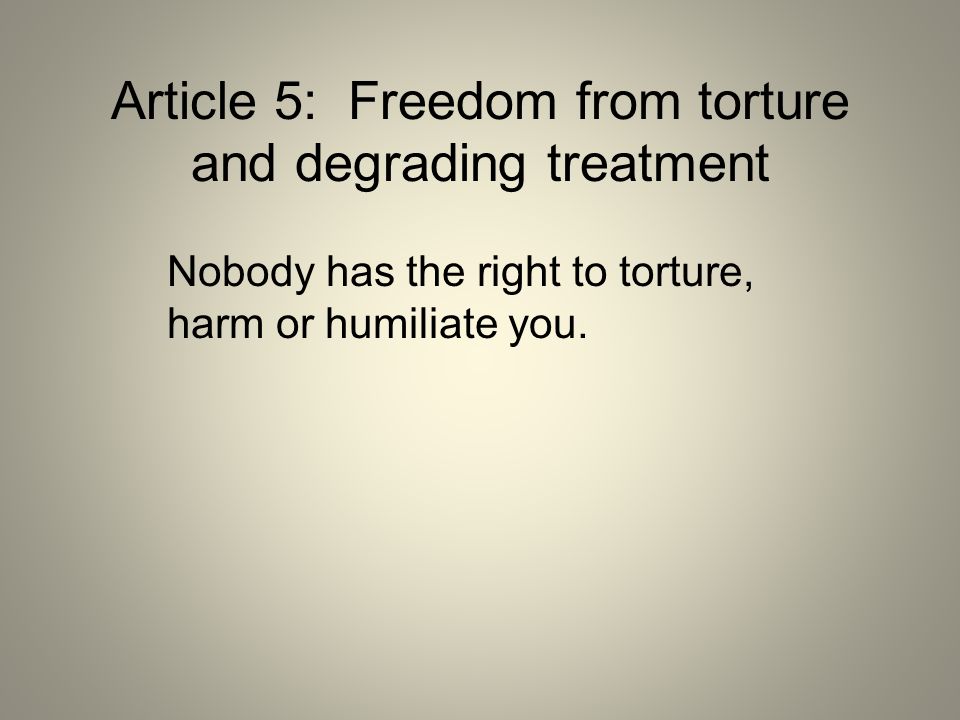 Article 5: Freedom from torture and degrading treatment
