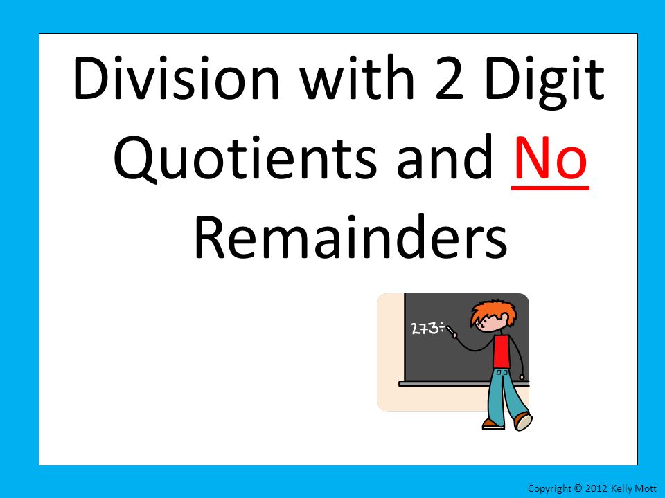 Division with 2 Digit Quotients and No Remainders