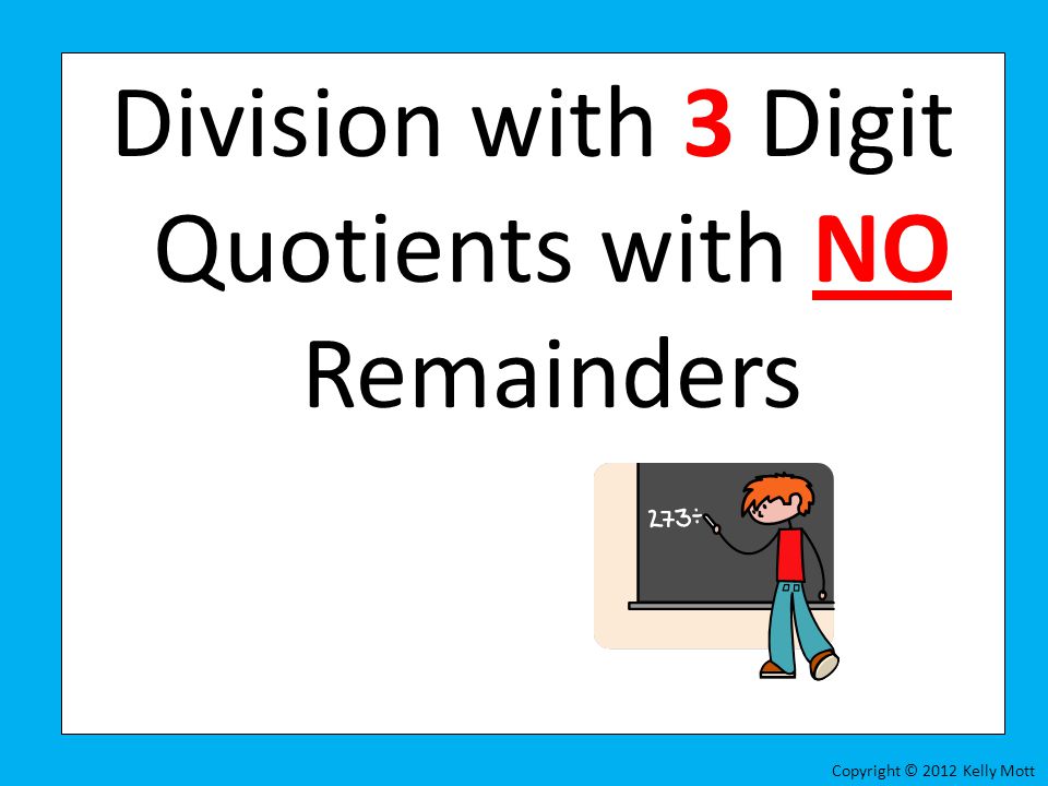 Division with 3 Digit Quotients with NO Remainders