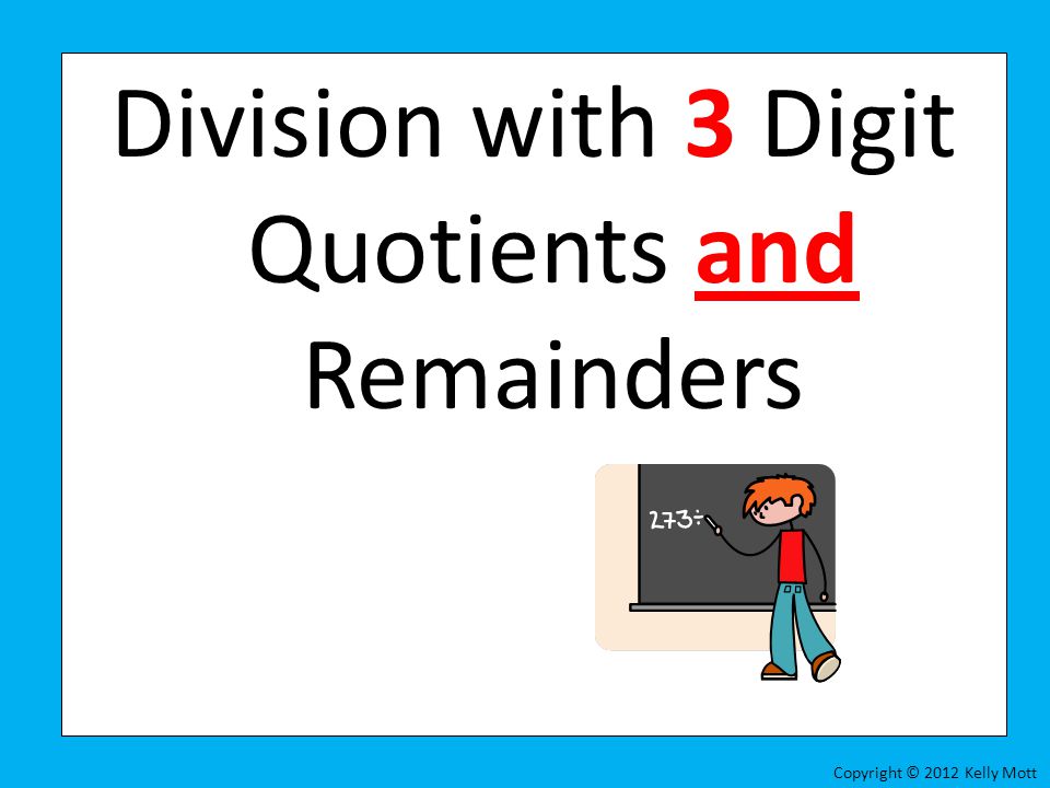 Division with 3 Digit Quotients and Remainders