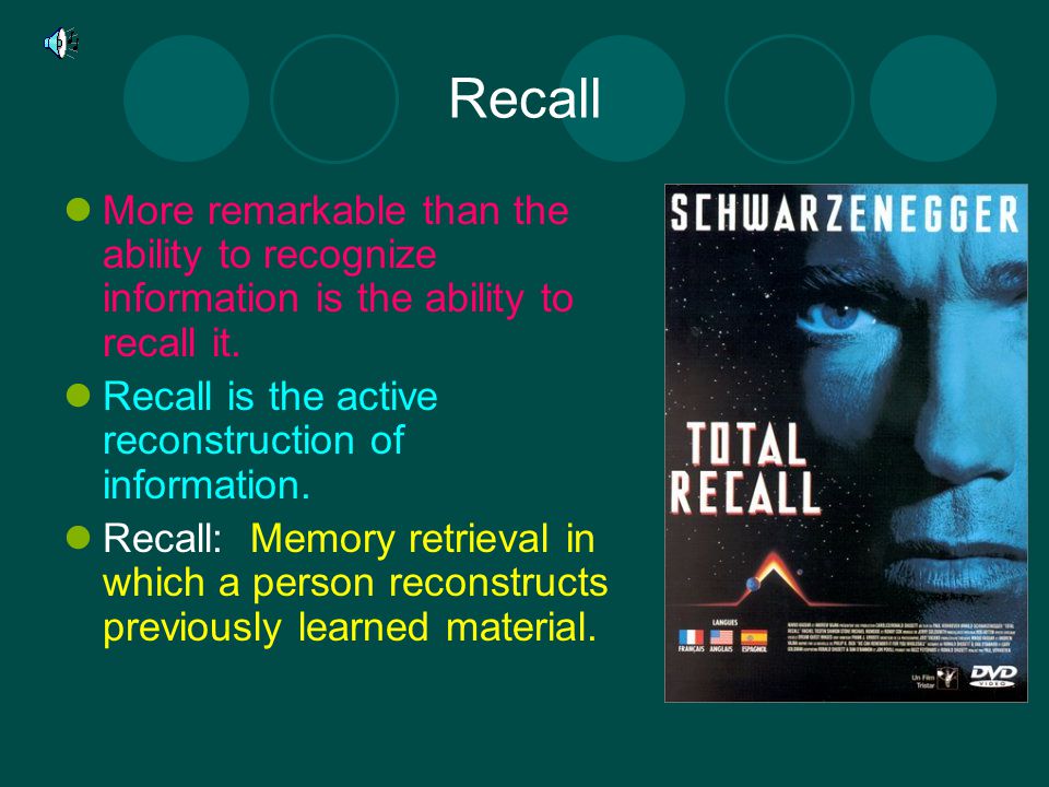 Recall More remarkable than the ability to recognize information is the ability to recall it. Recall is the active reconstruction of information.