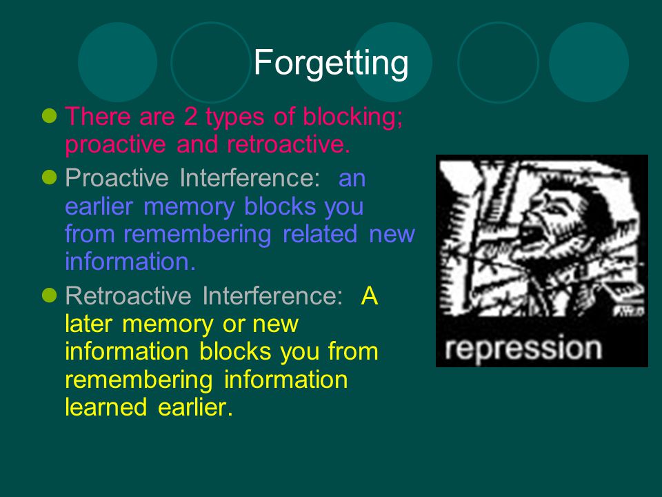 Forgetting There are 2 types of blocking; proactive and retroactive.