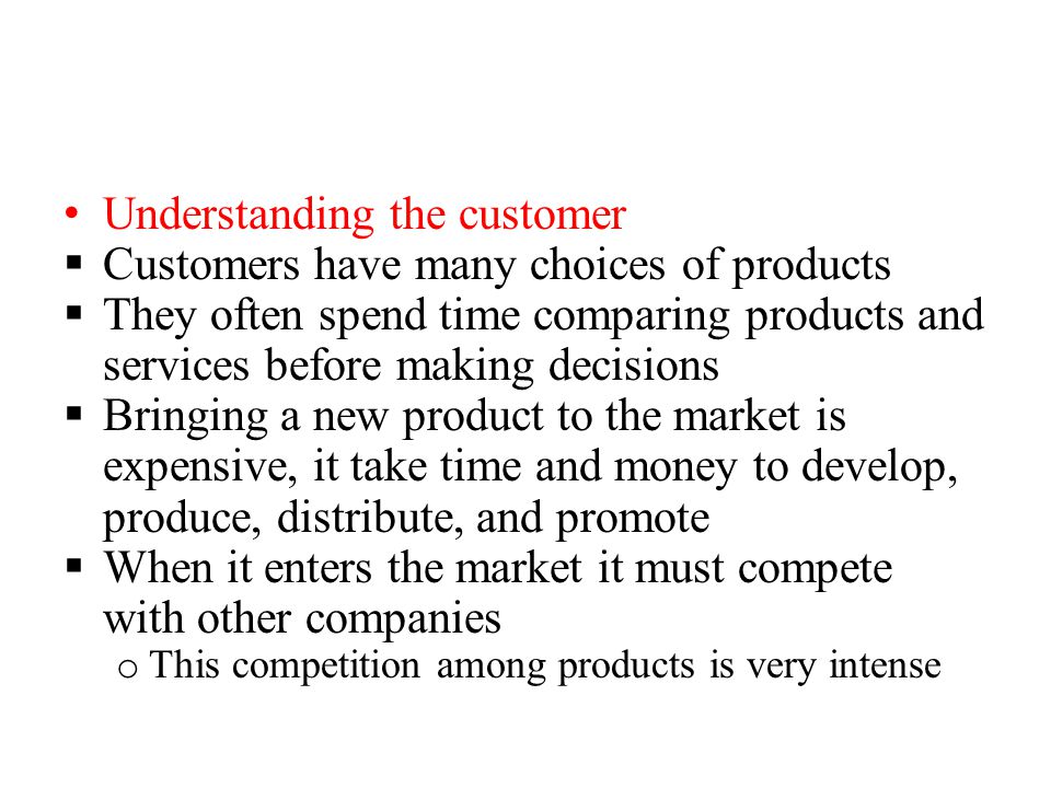 Understanding the customer Customers have many choices of products