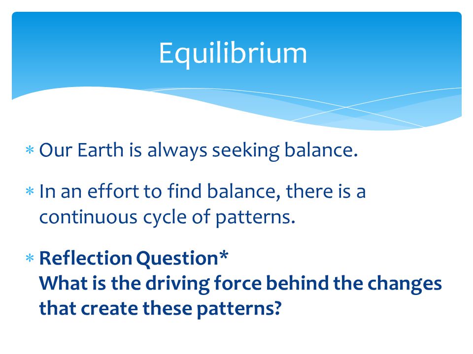 Equilibrium Our Earth is always seeking balance.