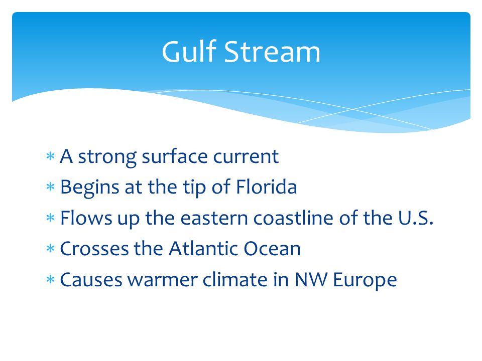 Gulf Stream A strong surface current Begins at the tip of Florida