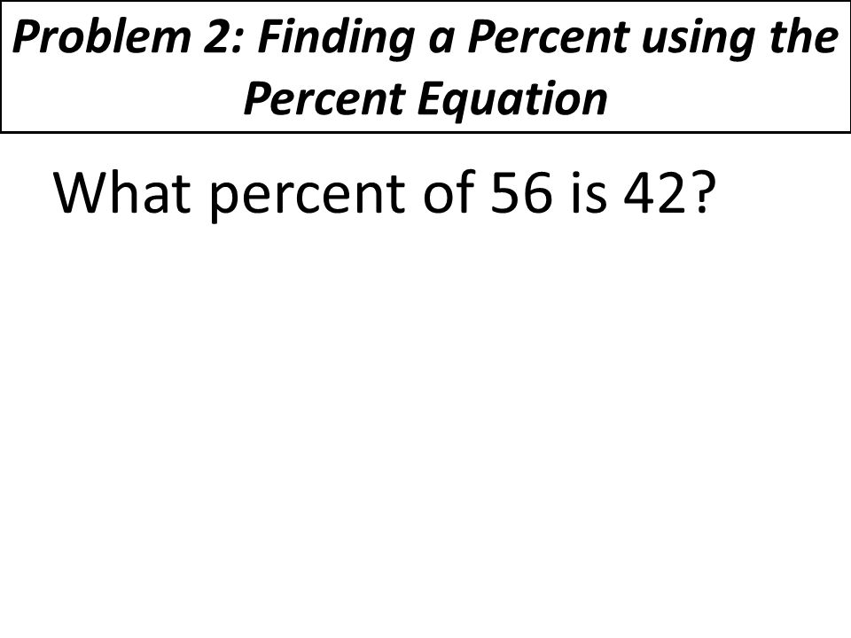 Problem 2: Finding a Percent using the Percent Equation